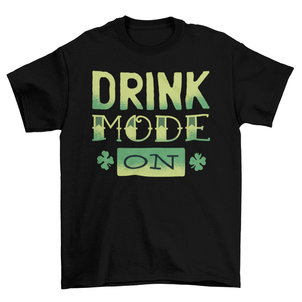 Drink Mode ON St. Patrick's T-shirt – The Lucky Emerald